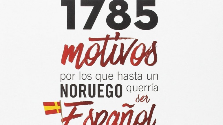 1785 motivos por los que hasta un Noruego querría ser Español